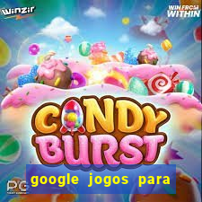 google jogos para ganhar dinheiro